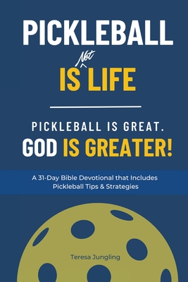 Coperta cărții 'Pickleball Is [Not] Life: Pickleball Is Great. God is Greater! - Teresa Jungling'