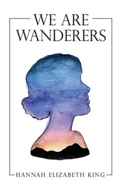 Coperta cărții 'We Are Wanderers - Hannah Elizabeth King'