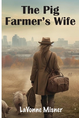 The Pig Farmer's Wife - Lavonne Misner