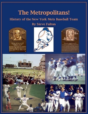 The Metropolitans! History of the New York Mets Baseball Team - Steve Fulton