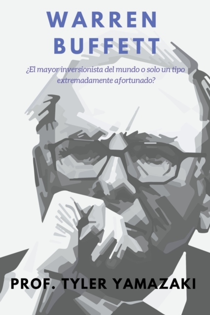 Warren Buffett [Libro en Español/Spanish Book] - Prof Tyler Yamazaki