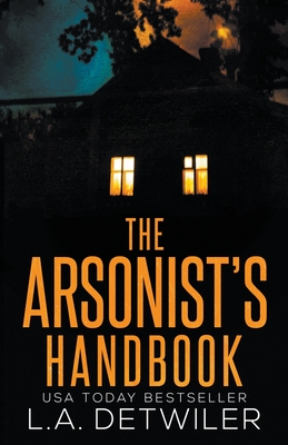 Coperta cărții 'The Arsonist's Handbook - L. A. Detwiler'