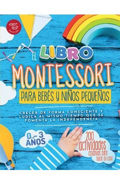 Poza produsului El Libro Montessori Para Bebés y Niños Pequeños: 200 actividades creativas para hacer en casa - Crecer de forma consciente y lúdica al mismo tiempo qu - Maria Stampfer