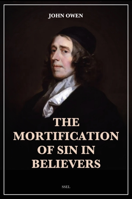 The Mortification of Sin in Believers: Easy to Read Layout - John Owen
