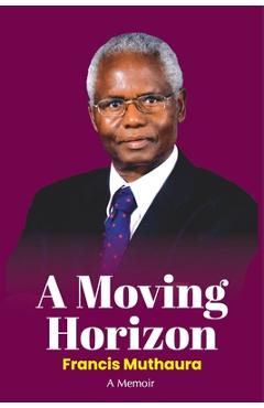 Coperta cărții 'A Moving Horizon - Francis K. Muthaura'