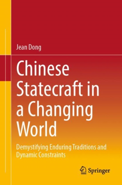Chinese Statecraft in a Changing World: Demystifying Enduring Traditions and Dynamic Constraints - Jean Dong