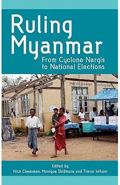 Coperta cărții 'Ruling Myanmar: From Cyclone Nargis to National Elections - Nick Cheesman'
