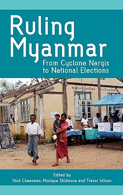 Coperta cărții 'Ruling Myanmar: From Cyclone Nargis to National Elections - Nick Cheesman'