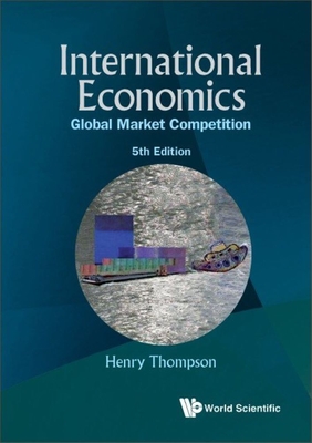 International Economics: Global Market Competition (5th Edition) - Henry Thompson