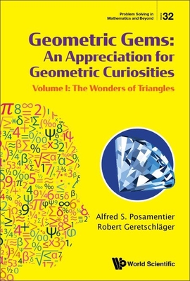 Geometric Gems: An Appreciation for Geometric Curiosities - Volume I: The Wonders of Triangles - Alfred S. Posamentier