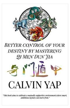 Coperta cărții 'Better Control of Your Destiny by Mastering Qi Men Dun Jia - Jo Yong Chin Lim'
