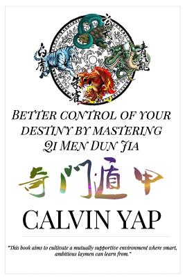 Better Control of Your Destiny by Mastering Qi Men Dun Jia - Jo Yong Chin Lim