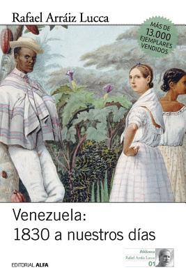 Venezuela 1830 a nuestros días: Breve historia política - Rafael Arráiz Lucca