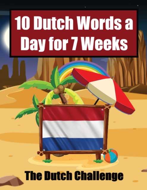 Dutch Vocabulary Builder Learn 10 Words a Day for 7 Weeks The Daily Dutch Challenge: A Comprehensive Guide for Children and Beginners to learn Dutch L - Auke De Haan