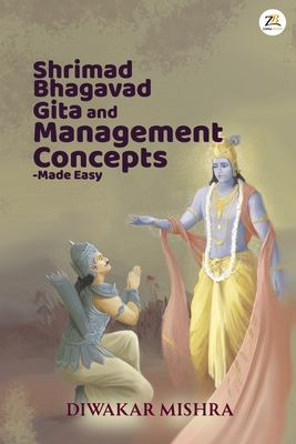 Shrimad Bhagavad Gita And Management Concepts - Made Easy - Diwakar Mishra