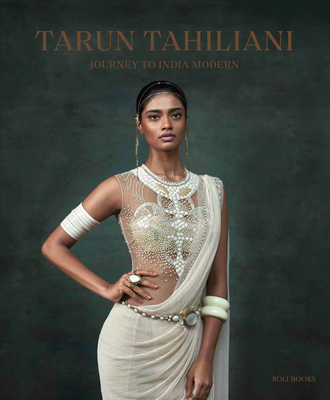 Tarun Tahiliani: Journey to India Modern - Tarun Tahiliani