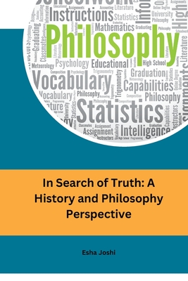 In Search of Truth: A History and Philosophy Perspective - Esha Joshi