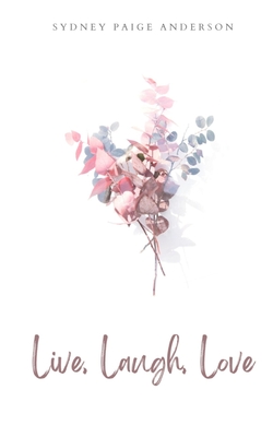 Live, Laugh, Love - Sydney-paige Anderson