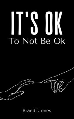 It's Ok To Not Be Ok - Brandi Jones