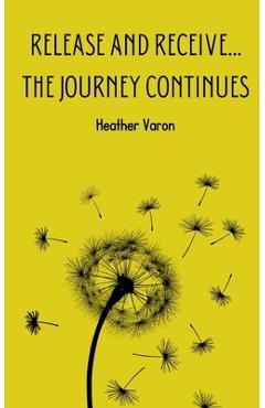 Coperta cărții 'Release and Receive...The Journey Continues - Heather Varon'