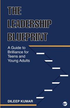 Poza produsului The Leadership Blueprint: A Guide to Brilliance for Teens and Young Adults - Dileep Kumar