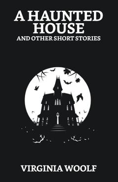 Coperta cărții 'A Haunted House and Other Short Stories - Virginia Woolf'