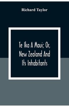 Coperta cărții 'Te Ika A Maui; Or, New Zealand And Its Inhabitants; Illustrating The Origin, Manners, Customs, Mythology, Religion,'