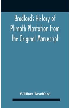Coperta cărții 'Bradford'S History Of Plimoth Plantation From The Original Manuscript With A Report Of The Proceedings Incident To The'