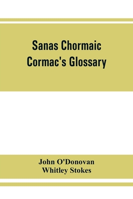 Coperta cărții 'Sanas Chormaic. Cormac's glossary - John O'donovan'