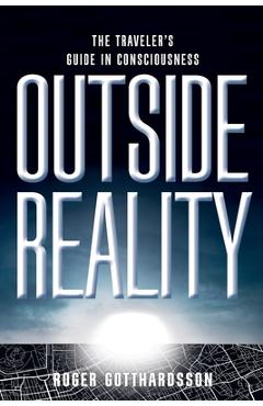 Poza produsului Outside Reality: The Traveler's Guide in Consciousness - Roger Gotthardsson