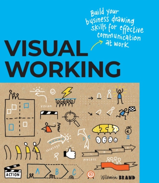 Visual Working: Business Drawing Skills for Effective Communication - Willemien Brand