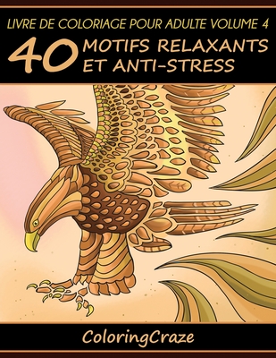 Livre de coloriage pour adulte Volume 4: 40 motifs relaxants et anti-stress - Coloringcraze