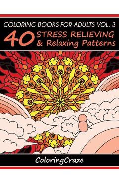 Poza produsului Coloring Books For Adults Volume 3: 40 Stress Relieving And Relaxing Patterns - Coloringcraze