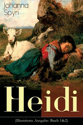 Heidi (Illustrierte Ausgabe: Buch 1&2): Der beliebte Kinderklassiker: Heidis Lehr- und Wanderjahre & Heidi kann brauchen, was es gelernt hat - Johanna Spyri
