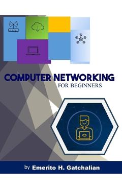 Computer Networking for Beginners - Emerito H. Gatchalian