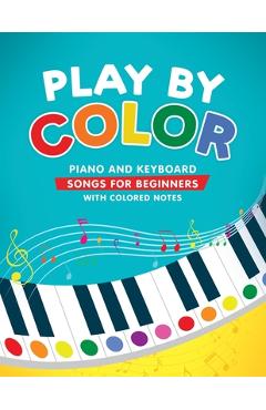 Play by Color: Piano and Keyboard Songs for Beginners with Colored Notes (including Christmas Sheet Music) - Christina Levante