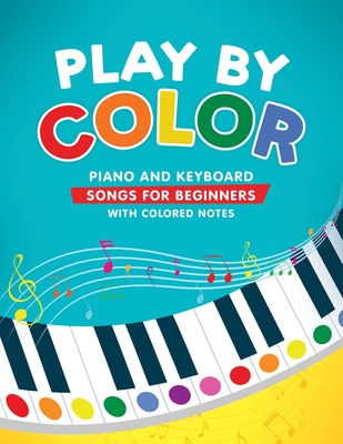 Play by Color: Piano and Keyboard Songs for Beginners with Colored Notes (including Christmas Sheet Music) - Christina Levante
