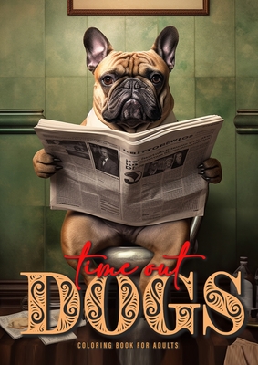 Time Out Dogs Coloring Book for Adults: Funny Dogs Coloring Book for Adults Grayscale Dogs Coloring Book A4 52P - Monsoon Publishing