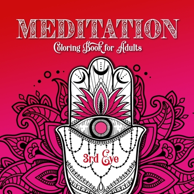 Meditation Coloring Book for Adults 3rd Eye: Chakra Coloring Book for Adults Meditation Coloring Book for Adults Mindfulness Coloring Book - Monsoon Publishing