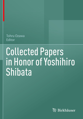Collected Papers in Honor of Yoshihiro Shibata - Tohru Ozawa