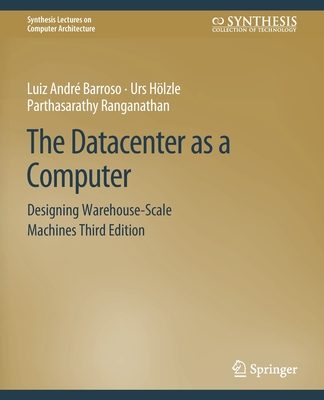 The Datacenter as a Computer: Designing Warehouse-Scale Machines, Third Edition - Luiz André Barroso