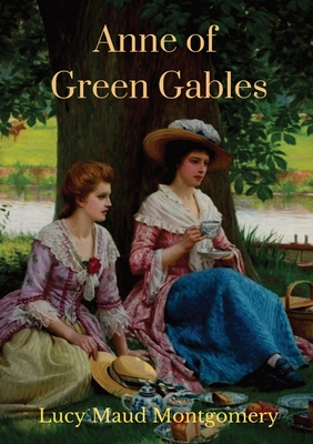 Anne of Green Gables (1908 unabridged version): The Lucy Maud Montgomery novel with Anne Shirley as the central character - Lucy Maud Montgomery