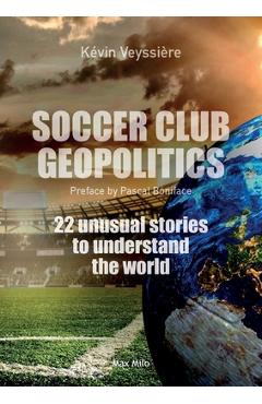Coperta cărții 'Soccer club geopolitics: 22 unusual stories to understand the world - Kévin Veyssière'