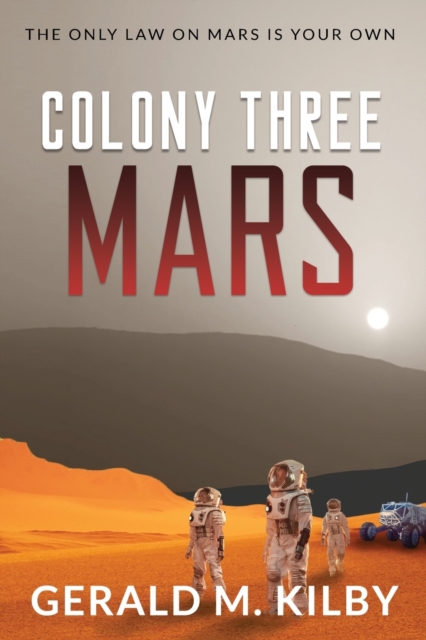 Colony Three Mars - Gerald M. Kilby