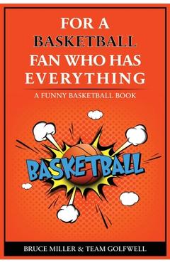 For the Basketball Player Who Has Everything: A Funny Basketball Book - Bruce Miller