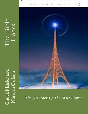 The Bible Codes: The Accuracy Of The Bible Proven - Norman E. Carlson