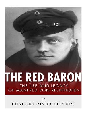The Red Baron: The Life and Legacy of Manfred von Richthofen - Charles River