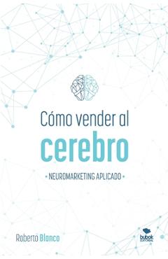 Poza produsului Cómo Vender Al Cerebro: Neuromarketing Aplicado - Roberto Blanco Brime