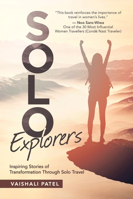 Coperta cărții 'Solo Explorers: Inspiring Stories of Women's Courage and Transformation Through Solo Travel - Vaishali Patel'