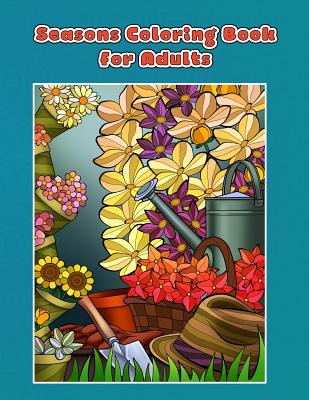 Coperta cărții 'Seasons Coloring Book for Adults: Spring, Summer, Autumn and Winter Coloring Book - Mindful Coloring Books'